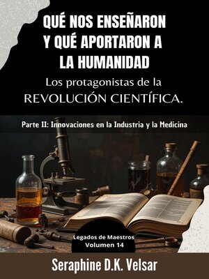 cover image of Qué nos enseñaron y qué aportaron a la humanidad los protagonistas de la Revolución Científica.  Parte II